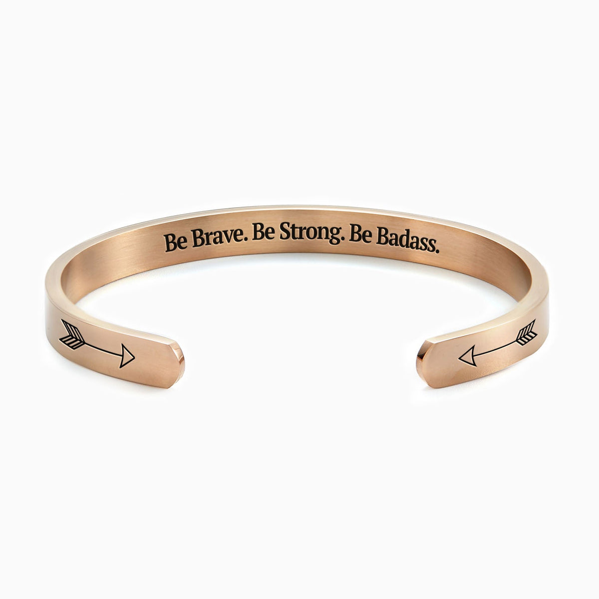 Be Brave. Be Strong. Be Badass. Cuff Bracelet in rose gold tone